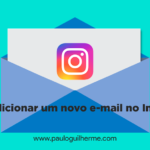 Como adicionar um novo e-mail no seu Instagram